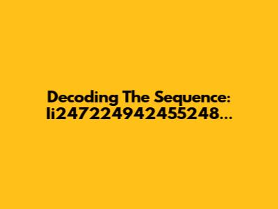 Decoding The Sequence: Ii247224942455248...