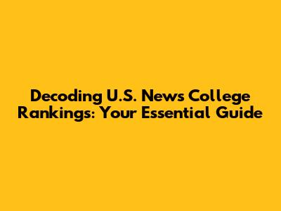 Decoding U.S. News College Rankings: Your Essential Guide