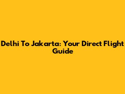 Delhi To Jakarta: Your Direct Flight Guide