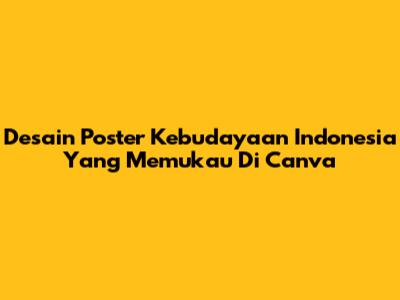 Desain Poster Kebudayaan Indonesia Yang Memukau Di Canva