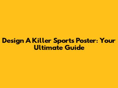 Design A Killer Sports Poster: Your Ultimate Guide
