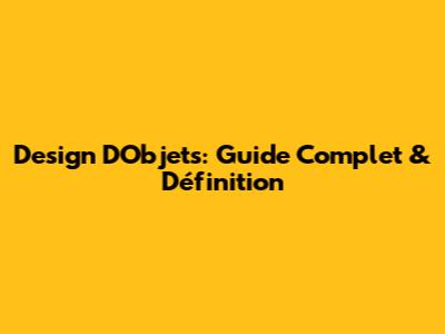 Design D'Objets: Guide Complet & Définition