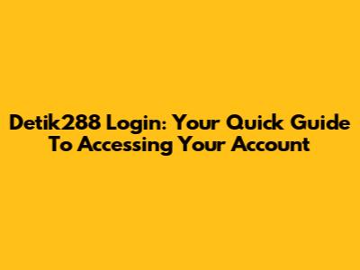 Detik288 Login: Your Quick Guide To Accessing Your Account
