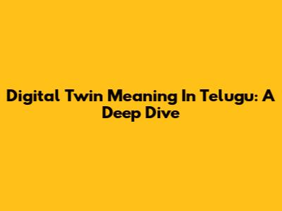 Digital Twin Meaning In Telugu: A Deep Dive
