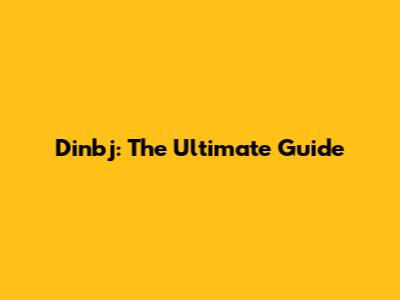 Dinbj: The Ultimate Guide
