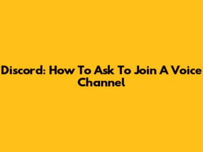 Discord: How To Ask To Join A Voice Channel