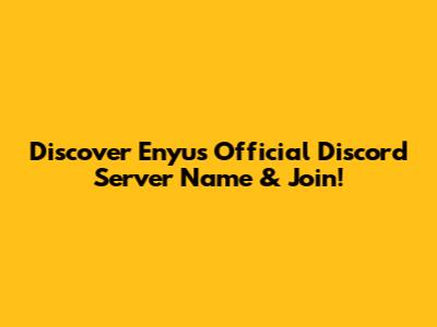 Discover Enyu's Official Discord Server Name & Join!