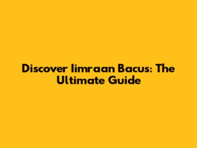 Discover Iimraan Bacus: The Ultimate Guide