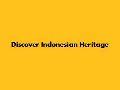 Discover Indonesian Heritage
