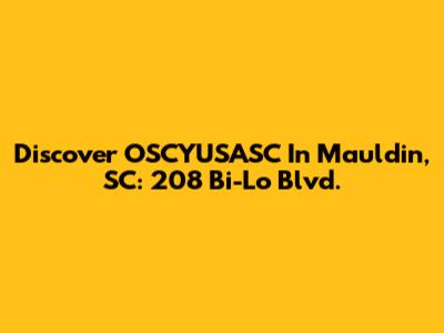 Discover OSCYUSASC In Mauldin, SC: 208 Bi-Lo Blvd.