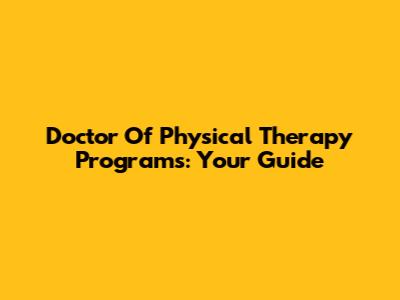 Doctor Of Physical Therapy Programs: Your Guide