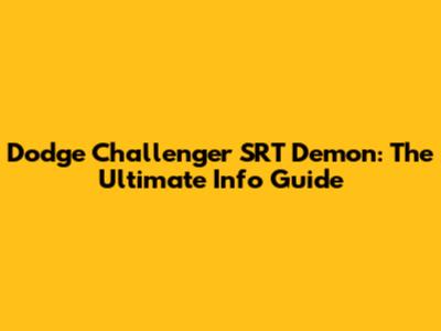 Dodge Challenger SRT Demon: The Ultimate Info Guide