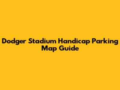 Dodger Stadium Handicap Parking Map Guide