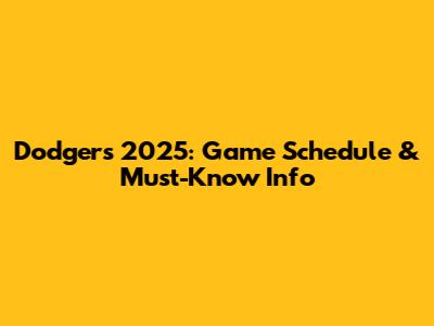 Dodgers 2025: Game Schedule & Must-Know Info