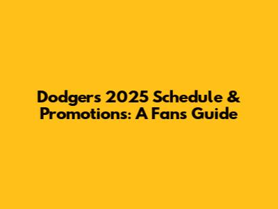 Dodgers 2025 Schedule & Promotions: A Fan's Guide