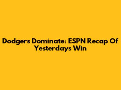 Dodgers Dominate: ESPN Recap Of Yesterday's Win