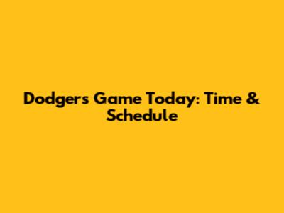 Dodgers Game Today: Time & Schedule
