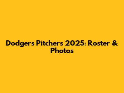 Dodgers Pitchers 2025: Roster & Photos