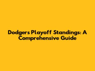 Dodgers Playoff Standings: A Comprehensive Guide