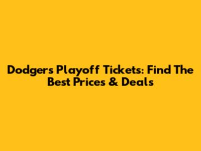 Dodgers Playoff Tickets: Find The Best Prices & Deals