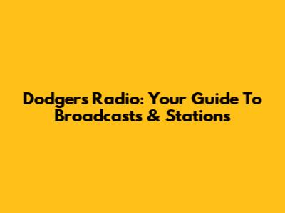 Dodgers Radio: Your Guide To Broadcasts & Stations