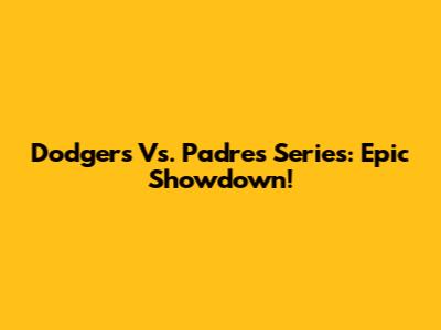 Dodgers Vs. Padres Series: Epic Showdown!