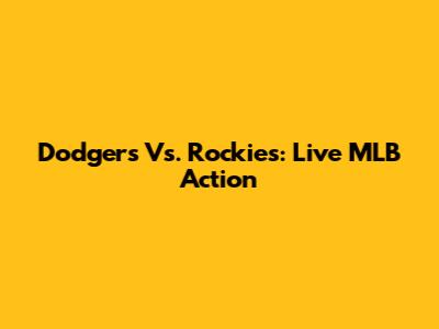 Dodgers Vs. Rockies: Live MLB Action