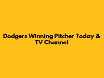 Dodgers Winning Pitcher Today & TV Channel