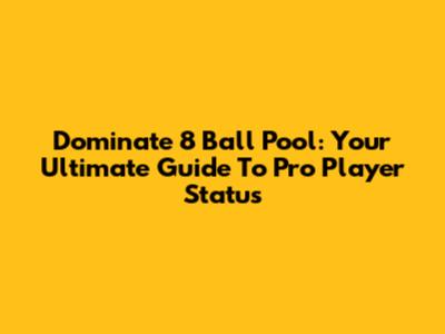 Dominate 8 Ball Pool: Your Ultimate Guide To Pro Player Status
