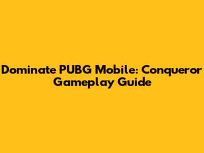Dominate PUBG Mobile: Conqueror Gameplay Guide