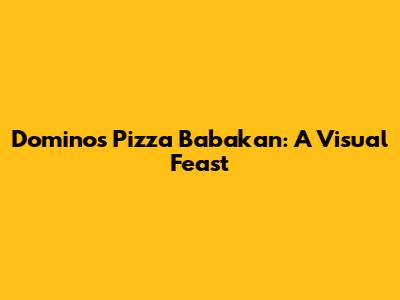Domino's Pizza Babakan: A Visual Feast