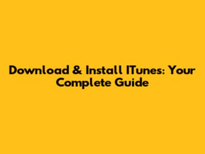 Download & Install ITunes: Your Complete Guide