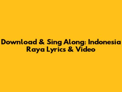 Download & Sing Along: Indonesia Raya Lyrics & Video