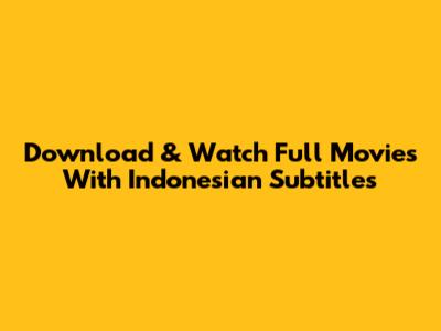 Download & Watch Full Movies With Indonesian Subtitles