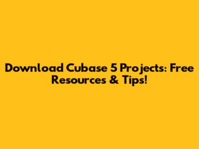 Download Cubase 5 Projects: Free Resources & Tips!