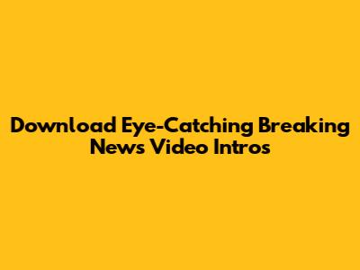 Download Eye-Catching Breaking News Video Intros