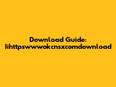 Download Guide: Iihttpswwwokcnsxcomdownload