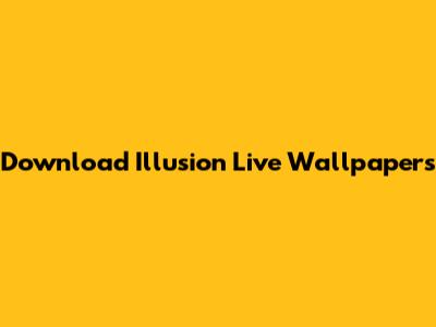 Download Illusion Live Wallpapers