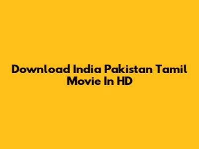 Download India Pakistan Tamil Movie In HD