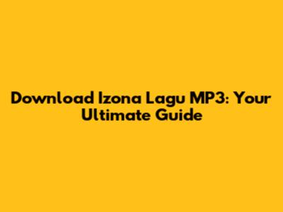 Download Izona Lagu MP3: Your Ultimate Guide