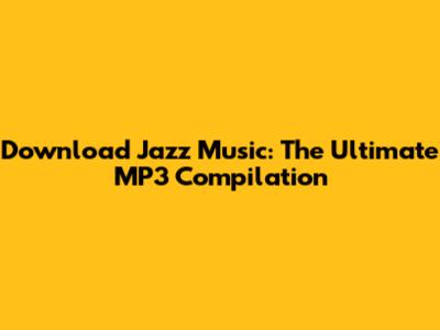 Download Jazz Music: The Ultimate MP3 Compilation