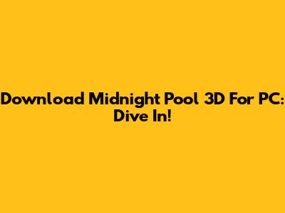 Download Midnight Pool 3D For PC: Dive In!