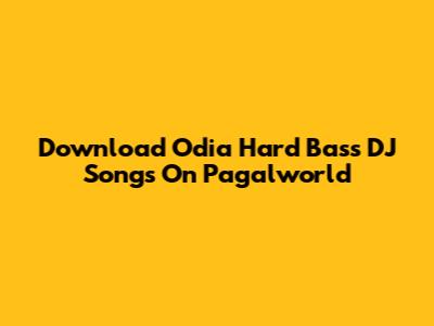 Download Odia Hard Bass DJ Songs On Pagalworld
