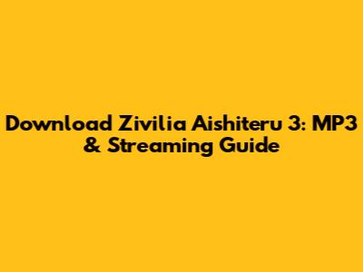 Download Zivilia Aishiteru 3: MP3 & Streaming Guide
