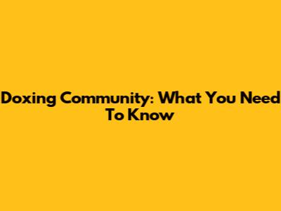 Doxing Community: What You Need To Know