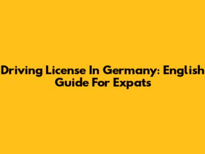 Driving License In Germany: English Guide For Expats