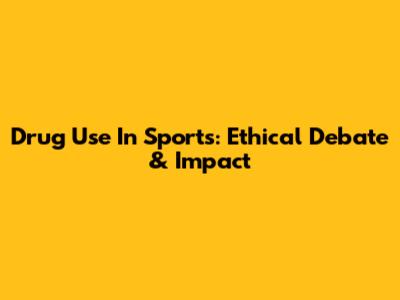 Drug Use In Sports: Ethical Debate & Impact