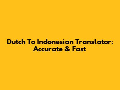 Dutch To Indonesian Translator: Accurate & Fast