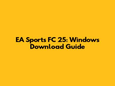 EA Sports FC 25: Windows Download Guide