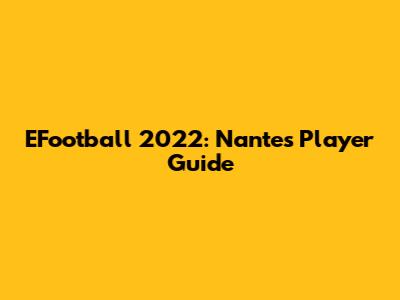 EFootball 2022: Nantes Player Guide